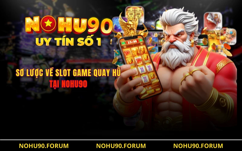 Sơ lược về slot game quay hũ tại NOHU90